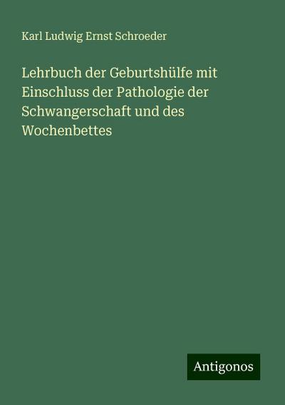 Schroeder, K: Lehrbuch der Geburtshülfe mit Einschluss der P
