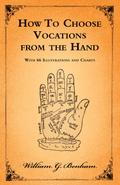 How To Choose Vocations from the Hand - With 66 Illustrations and Charts