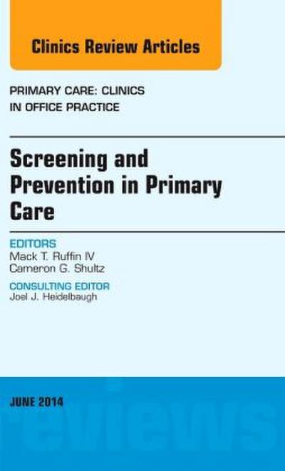Screening and Prevention in Primary Care, an Issue of Primary Care: Clinics in Office Practice