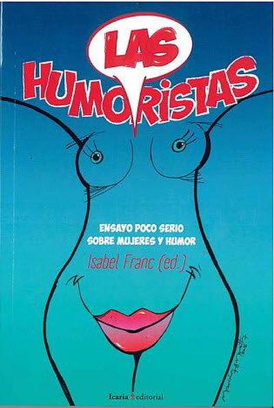 Las humoristas : ensayo poco serio sobre mujeres y humor