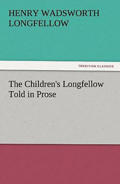 The Children’s Longfellow Told in Prose
