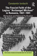 The Fascist Faith of the Legion "Archangel Michael" in Romania, 1927-1941