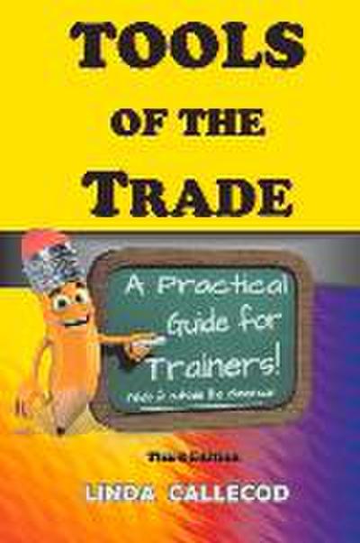 Tools of the Trade: A Practical Guide for Trainers: Volume 1