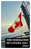The Federation of Canada 1867-1917