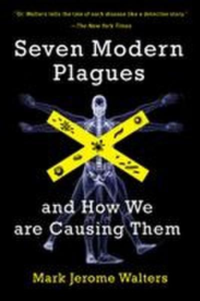 Seven Modern Plagues and How We Are Causing Them
