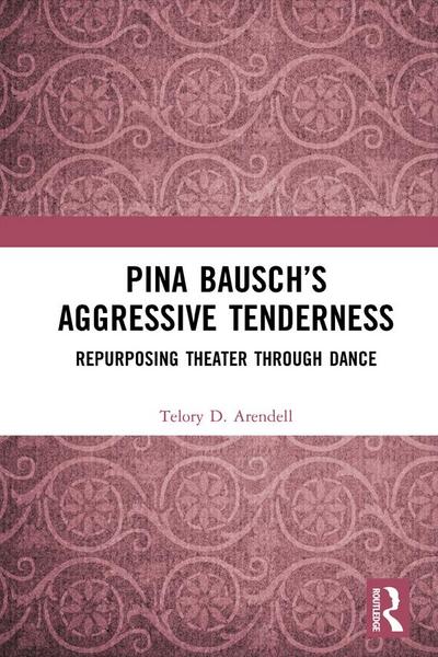 Pina Bausch’s Aggressive Tenderness