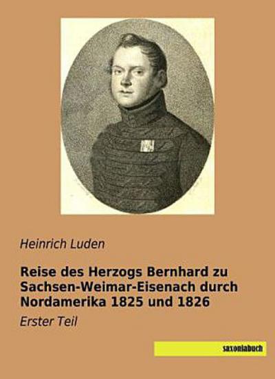 Reise des Herzogs Bernhard zu Sachsen-Weimar-Eisenach durch Nordamerika 1825 und 1826