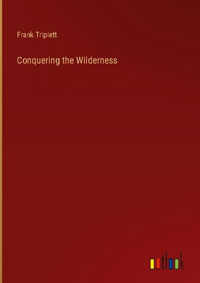 Conquering the Wilderness