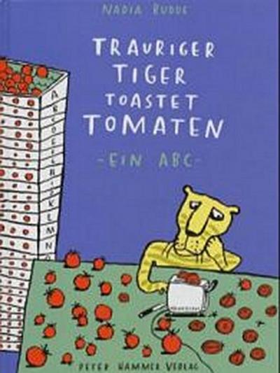 Trauriger Tiger toastet Tomaten: Ein ABC