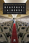 Benvenuti a bordo - Storie di volo di un comandante Alitalia