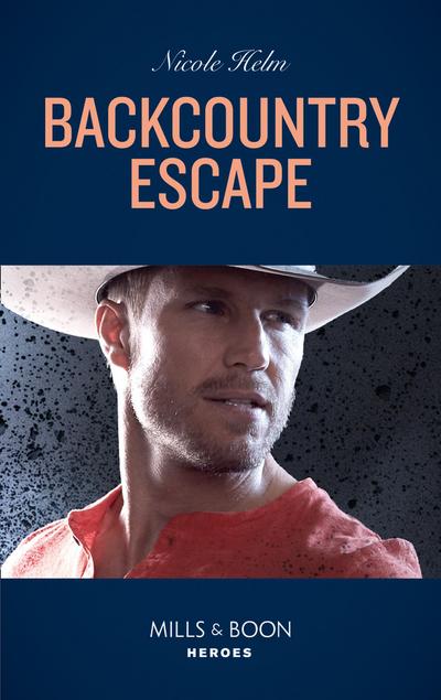 Backcountry Escape (Mills & Boon Heroes) (A Badlands Cops Novel, Book 3)