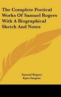 The Complete Poetical Works Of Samuel Rogers With A Biographical Sketch And Notes