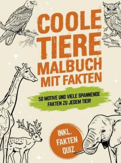 Coole Tiere Malbuch mit Fakten: 50 schöne Motive und viele spannende Fakten zu jedem Tier! Für Kinder ab 8 Jahre - Inkl. Fakten Quiz
