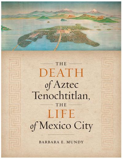 Mundy, B: DEATH OF AZTEC TENOCHTITLAN TH