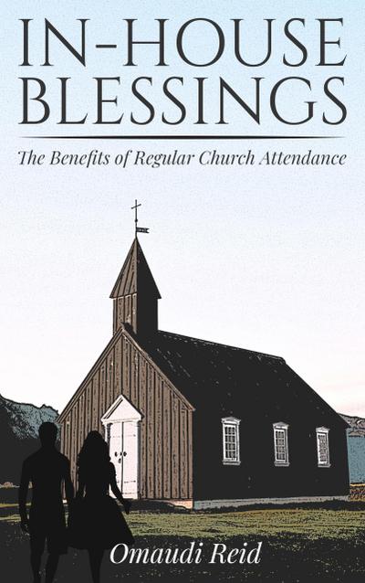 In-House Blessings: The Benefits of Regular Church Attendance