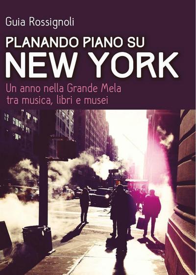 Rossignoli, G: Planando piano su New York. Un anno nella Gra
