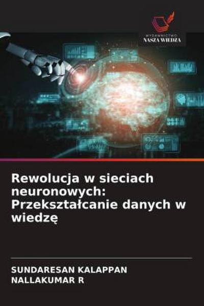 Rewolucja w sieciach neuronowych: Przekszta¿canie danych w wiedz¿