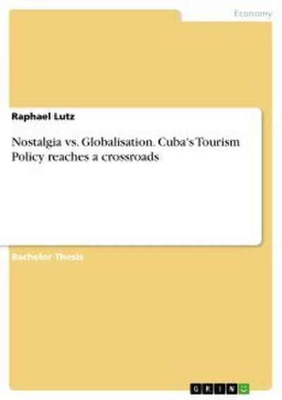 Nostalgia vs. Globalisation. Cuba’s Tourism Policy reaches a crossroads