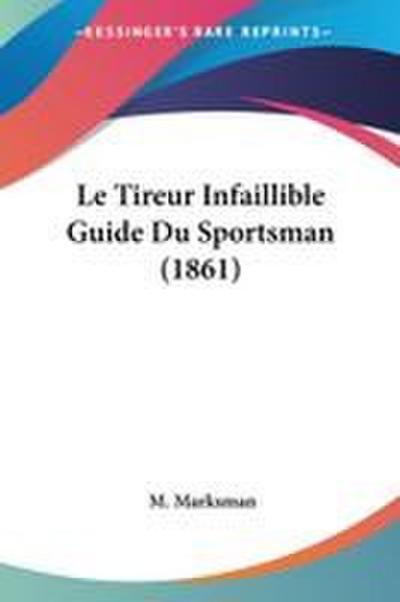 Le Tireur Infaillible Guide Du Sportsman (1861)