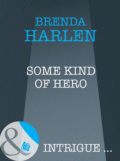 Some Kind Of Hero (Mills & Boon Intrigue)