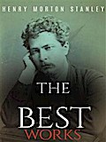 Henry Morton Stanley: The Best Works