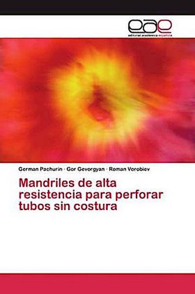 Mandriles de alta resistencia para perforar tubos sin costura