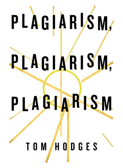 Plagiarism, Plagiarism, Plagiarism