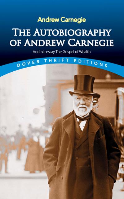 The Autobiography of Andrew Carnegie and His Essay The Gospel of Wealth