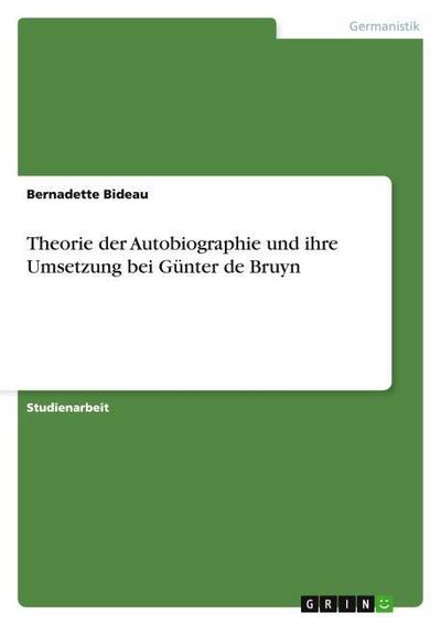Theorie der Autobiographie und ihre Umsetzung bei Günter de Bruyn - Bernadette Bideau