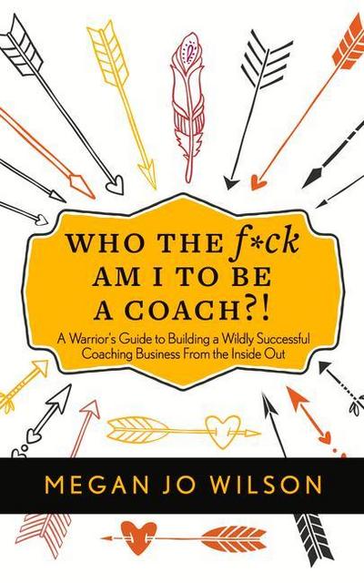 Who the F*ck Am I to Be a Coach?!