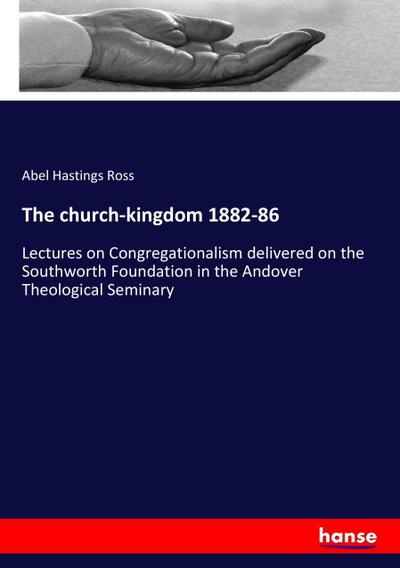 The church-kingdom 1882-86
