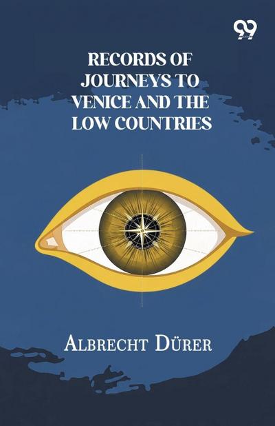 Records Of Journeys To Venice And The Low Countries