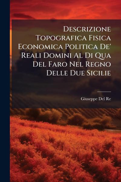 Descrizione Topografica Fisica Economica Politica De’ Reali Domini Al Di Qua Del Faro Nel Regno Delle Due Sicilie