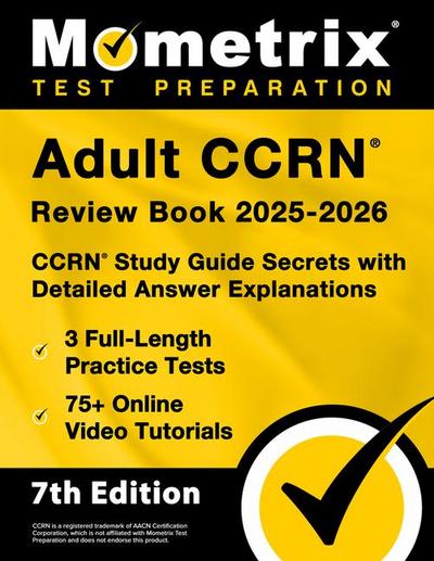 Adult Ccrn Review Book 2025-2026 - 3 Full-Length Practice Tests, 75+ Online Video Tutorials, Ccrn Study Guide Secrets with Detailed Answer Explanations