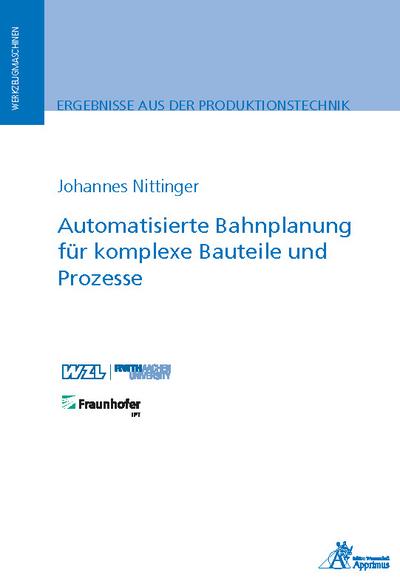 Automatisierte Bahnplanung für komplexe Bauteile und Prozesse (Ergebnisse aus der Produktionstechnik)