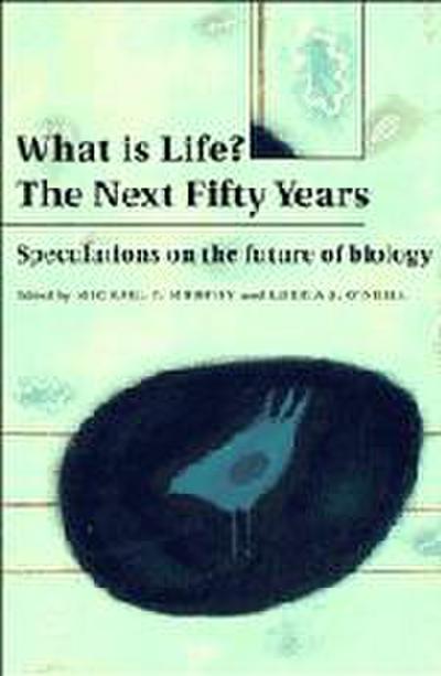 What Is Life? the Next Fifty Years