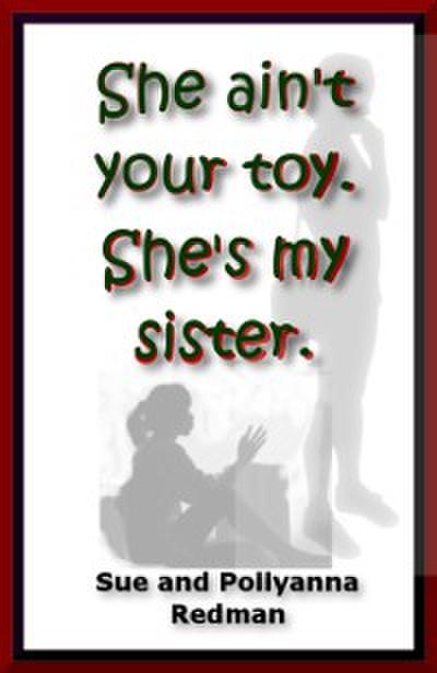 She Ain’t Your Toy.  She’s My Sister.
