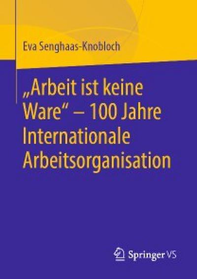 ’Arbeit ist keine Ware’ - 100 Jahre Internationale Arbeitsorganisation