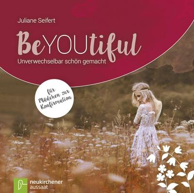 BeYOUtiful: Unverwechselbar schön gemacht - Für Mädchen zur Konfirmation