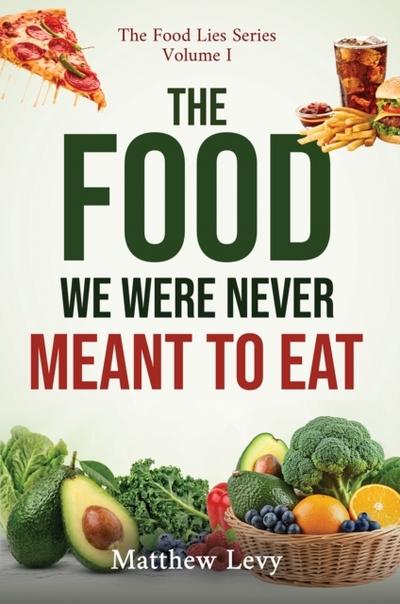 The Food We Were Never Meant to Eat