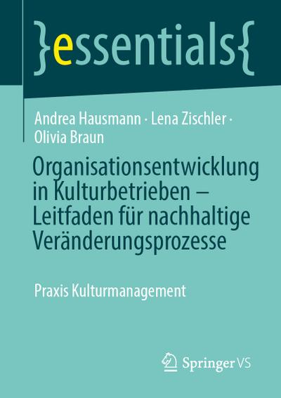 Organisationsentwicklung in Kulturbetrieben - Leitfaden für nachhaltige Veränderungsprozesse
