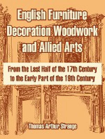 English Furniture Decoration Woodwork and Allied Arts