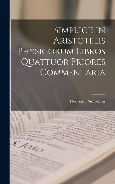 Simplicii in Aristotelis Physicorum Libros Quattuor Priores Commentaria