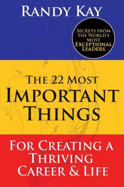 The 22 Most Important Things: For Creating a Thriving Career & Life