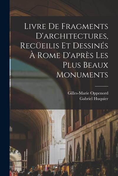 Livre de fragments d’architectures, recüeilis et dessinés à Rome d’après les plus beaux monuments