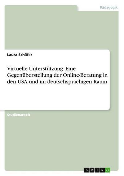 Virtuelle Unterstützung. Eine Gegenüberstellung der Online-Beratung in den USA und im deutschsprachigen Raum