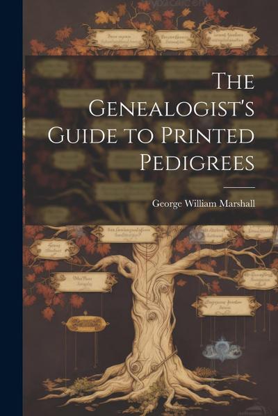 The Genealogist’s Guide to Printed Pedigrees