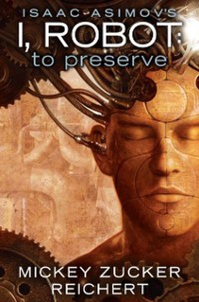 Isaac Asimov’s I, Robot: To Preserve
