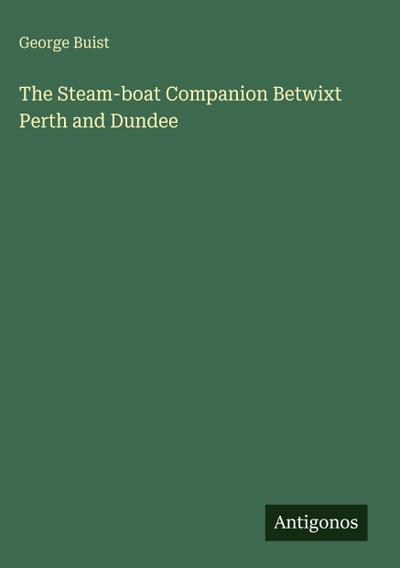 The Steam-boat Companion Betwixt Perth and Dundee