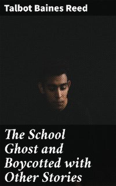 The School Ghost and Boycotted with Other Stories